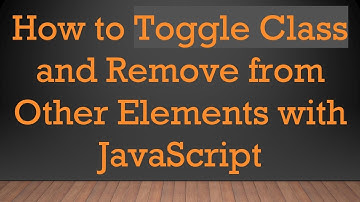 How to Toggle Class and Remove from Other Elements with JavaScript