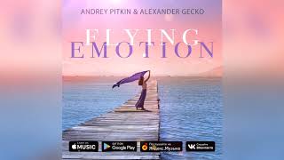 Andrey Pitkin &amp; Alexander Gecko - Flying Emotion (Origina Mix)
