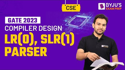 LR(0), SLR(1) Parser | Compiler Design | GATE Computer Science (CSE) 2023 Exam | BYJU