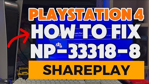 How To Fix PS4 NP-33318-8 The Share Play Connection Was Lost Because The Network