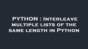 PYTHON : Interleave multiple lists of the same length in Python