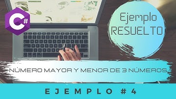 Numero Mayor y Menor de 3 Números | Ejemplo 4 | Ejemplos C#