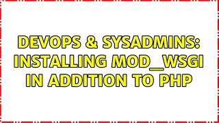 DevOps & SysAdmins: Installing mod_wsgi in addition to PHP (2 Solutions!!)