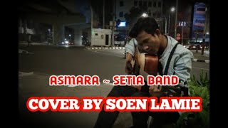 ASMARA - SETIA BAND || COVER SOEN LAMIE