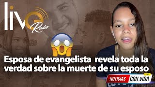 Esposa de evangelista  revela toda la verdad sobre la muerte de su esposo