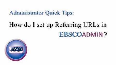 Adding a Referring URL in EBSCOadmin - Tutorial