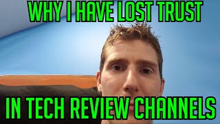 Why I Have Lost Trust In Tech Review Channels