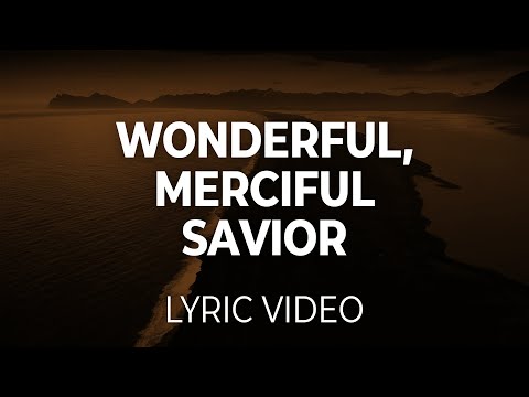 Wonderful, Merciful Savior (Lifeway Worship) Lyric Video