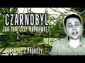 Czarnobyl - jak tam jest naprawdę?