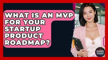 What Is An MVP For Your Startup Product Roadmap? - Founders Supporting Founders