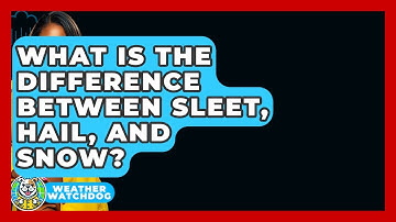 What Is The Difference Between Sleet, Hail, And Snow? - Weather Watchdog