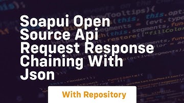 Soapui open source api request response chaining with json