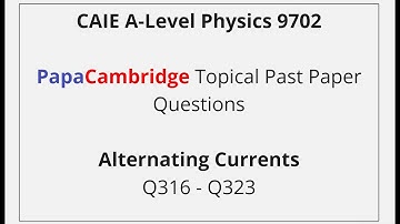 CAIE A-Level Physics – Alternating Currents - Past Paper Solutions Q316 – Q323