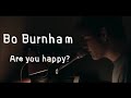 Are you happybo burnhamlyrics