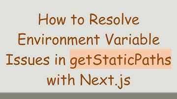 How to Resolve Environment Variable Issues in getStaticPaths with Next.js