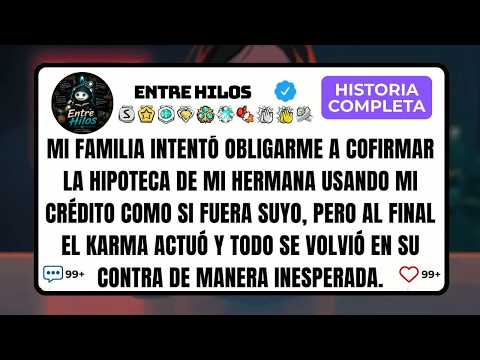Mi Familia Intentó Obligarme A Cofirmar La Hipoteca De Mi Hermana Usando Mi Crédito Como Si Fuer