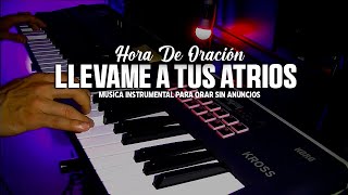 Hora De Oración A Dios I Piano Adoración I Señor Llevame A Tus Atrios