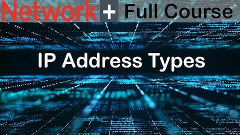 IP Address Types - Network+ (N10-008)