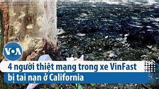 4 người thiệt mạng trong xe VinFast bị tai nạn ở California | VOA Tiếng Việt