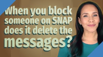 When you block someone on SNAP does it delete the messages?