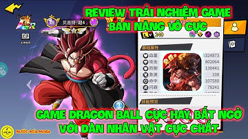 Review Trải Nghiệm Game Bản Năng Vô Cực, Game Dragon Ball Cực Hay, Bất Ngờ Với Dàn Nhân Vật Cực Chất