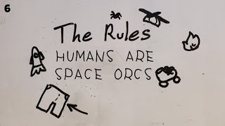 The Rules - Humans are space orcs