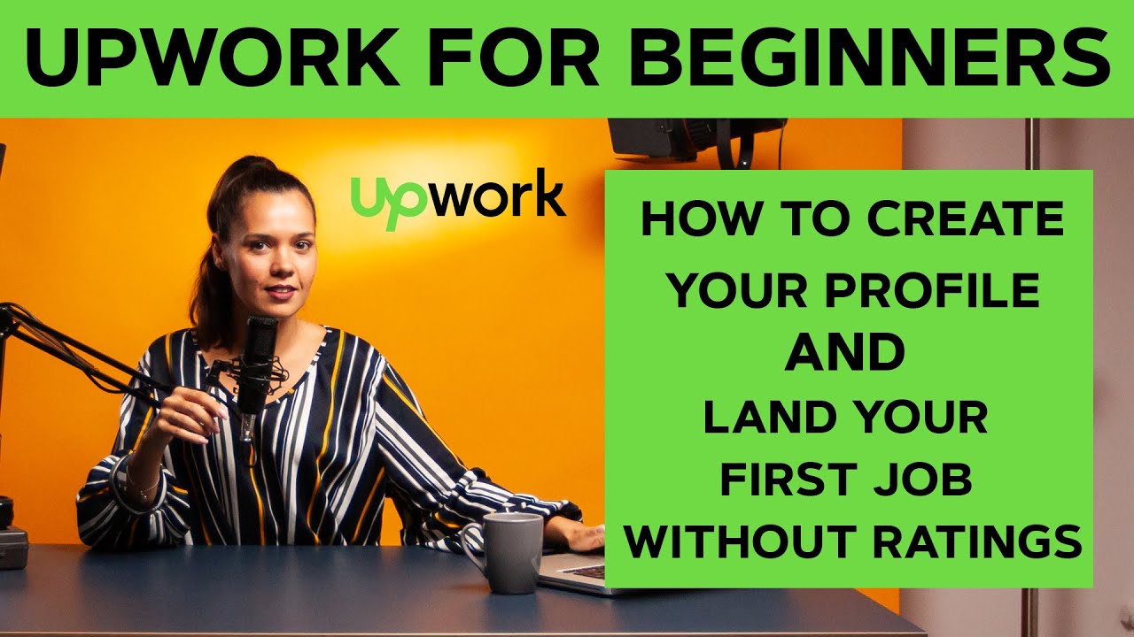 Upwork Tutorial for Beginners: How to Create a Great Profile & Get Your ...