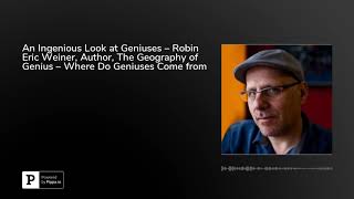An Ingenious Look at Geniuses – Robin Eric Weiner, Author, The Geography of Genius – Where Do Gen...