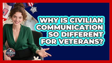 Why Is Civilian Communication So Different For Veterans? - Veteran Community Guide