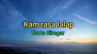 Kam Rasa Lalap - Narta Siregar ( Lirik Lagu)