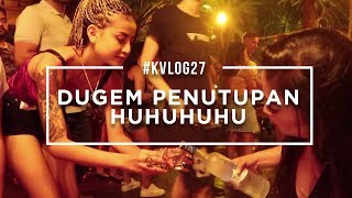 #KVLOG27 - LAST DAY BALI, DUGEM PENUTUPAN HUHUHU