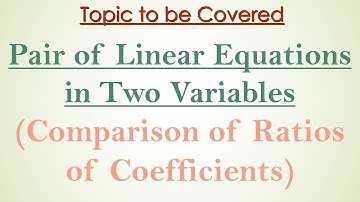 Pair of Linear Equations in Two Variables : Comparison of Ratios of Coefficients