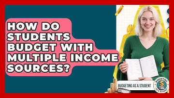 How Do Students Budget With Multiple Income Sources? - Budgeting as a Student