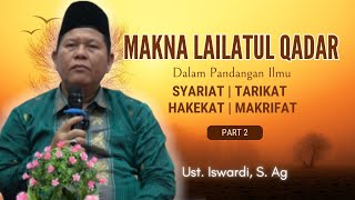 Makna Lailatul Qadar Secara Syariat, Tarikat, Hakikat dan Makrifat | Ust. Iswardi, S. Ag (Part 2/3)