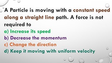 A particle is moving with a constant speed along a straight line path. A force not required to