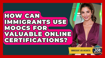 How Can Immigrants Use MOOCs For Valuable Online Certifications? - Immigrant Job Answers
