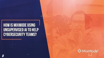 How MixMode is Using Unsupervised AI to Help Cybersecurity Teams