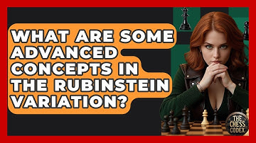 What Are Some Advanced Concepts In The Rubinstein Variation? - The Chess Codex