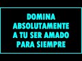 Dominación Absoluta de tu Amado Oración Fuerte, poderosa y EFECTIVA.