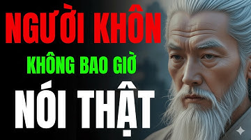 LỜI DẠY CỔ NHÂN: NGƯỜI KHÔN NGOAN KHÔNG BAO GIỜ NÓI THẬT | TRIẾT LÝ NGƯỜI XƯA