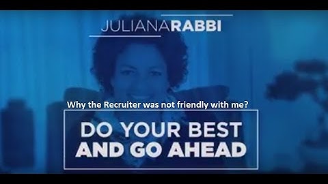Why the Recruiter was not friendly with me? (Video 6) - Juliana Rabbi