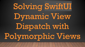 Solving SwiftUI Dynamic View Dispatch with Polymorphic Views