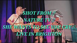 SHOT FROM // NATURE TV // SHE WANTS TO SEE YOU CRY // LIVE AT UNITARIAN CHURCH, BRIGHTON