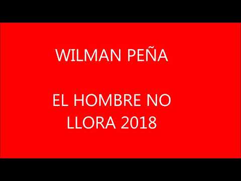 wilman-peña-el-hombre-no-llora