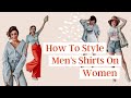 How To Style Men's Shirts On Women