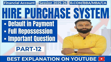 Hire Purchase System | Default in Payment | Full Repossession | Important Question | Part-12 | B.Com