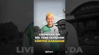 Liverpoolda Bir Türk Yetişiyor Göktuğ Karaman