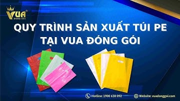 Quy Trình Sản Xuất Túi PE Tại Vua Đóng Gói