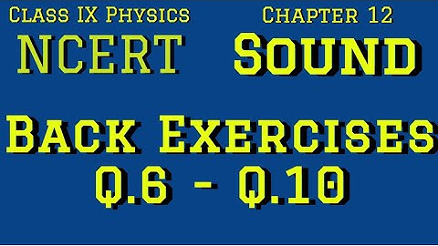 Sound , Chapter 12| Class IX | NCERT | Back Exercise Questions ( Q.6 - Q.10 )