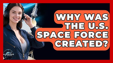 Why Was the U.S. Space Force Created? - Warriors In Space